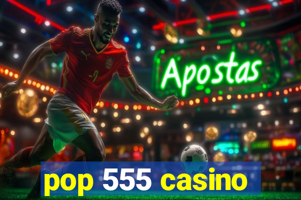 pop 555 casino